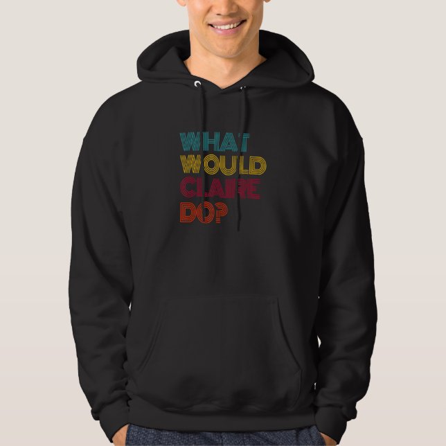 What Would Claire Do I Love Claire Hoodie (Front)