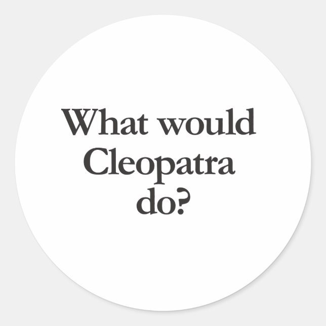what would cleopatra do classic round sticker (Front)