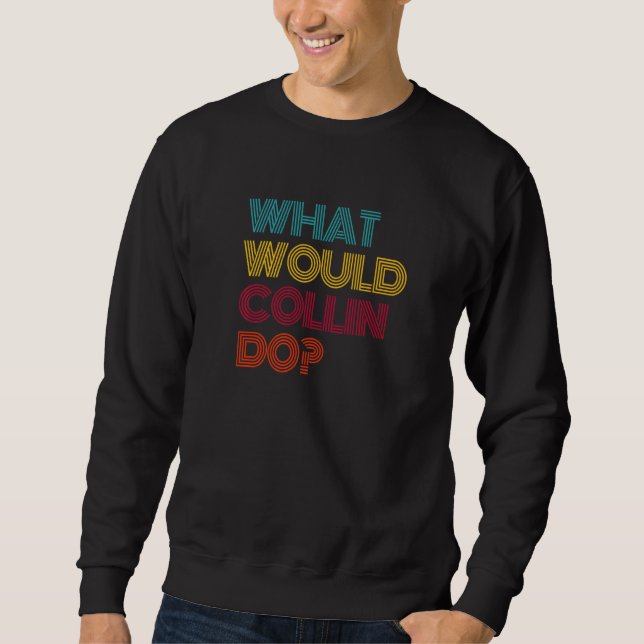 What Would Collin Do I Love Collin Premium Sweatshirt (Front)