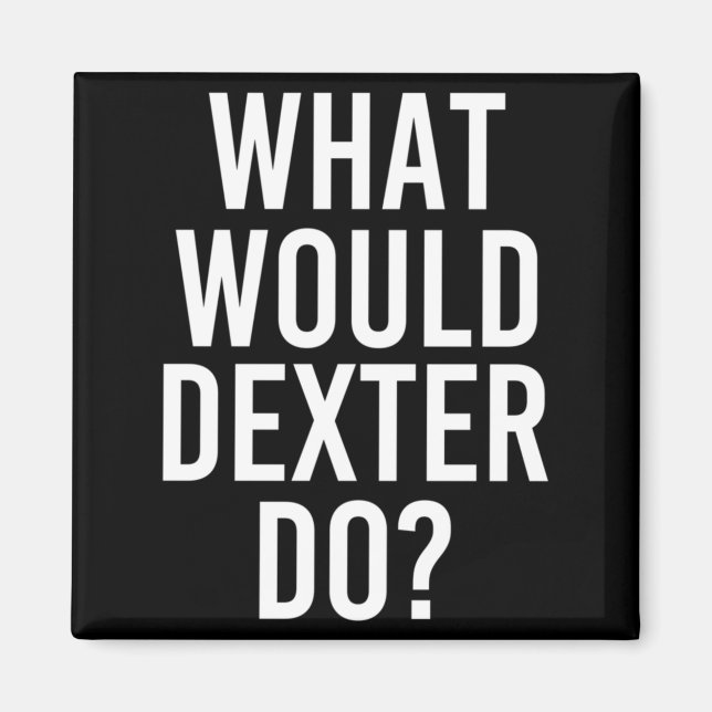 What Would Dexter Do Funny Personalised Name Joke Magnet (Front)