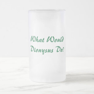 What Would Dionysus Do? Frosted Beer Mug