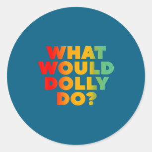 What Would Dolly Classic Round Sticker