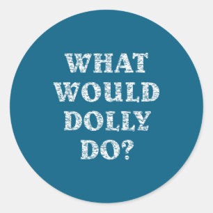 What Would Dolly Classic Round Sticker