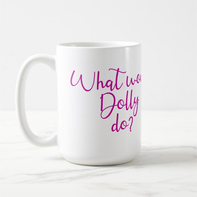 What Would Dolly Do? Coffee Mug (Left)