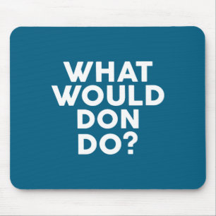 What Would Don Name Don Design Mouse Mat