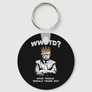 What Would Donald Trump Do Wwdtd Funny President M Key Ring