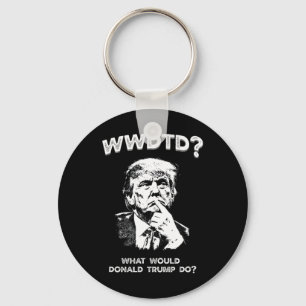What Would Donald Trump Do Wwdtd Funny President M Key Ring