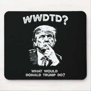 What Would Donald Trump Do Wwdtd Funny President M Mouse Mat