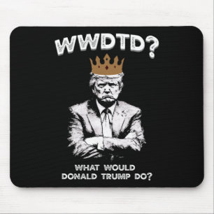 What Would Donald Trump Do Wwdtd Funny President M Mouse Mat
