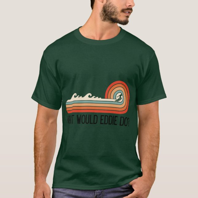What would Eddie Do retro wave design MCM vibes T-Shirt (Front)