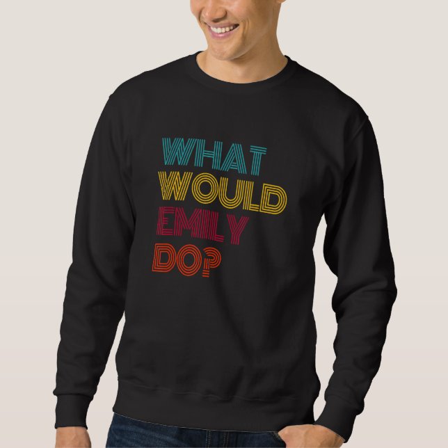 What Would Emily Do I Love Emily Sweatshirt (Front)