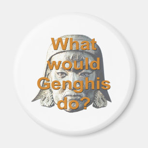 What Would Genghis Do? Magnet