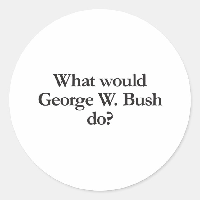 what would george w bush do classic round sticker (Front)