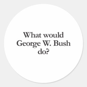 what would george w bush do classic round sticker