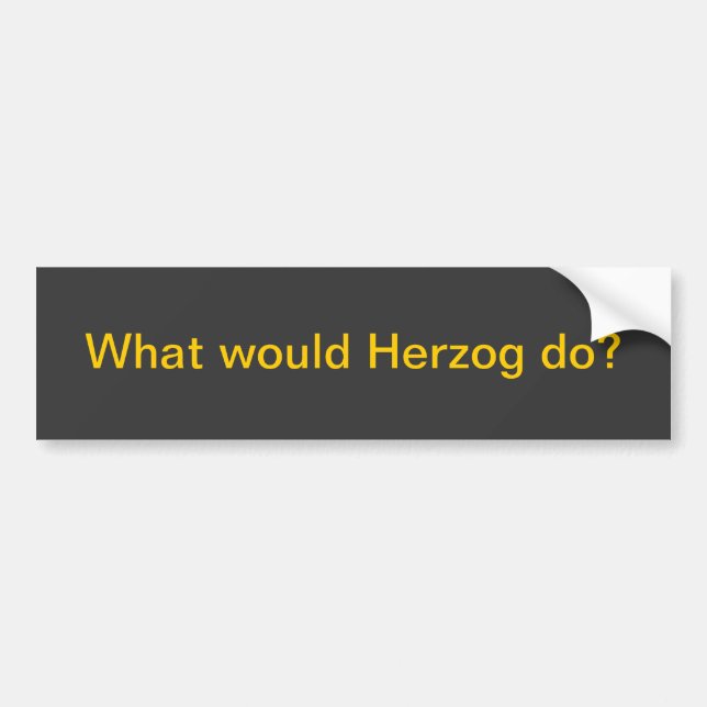 What would Herzog do? Bumper Sticker (Front)