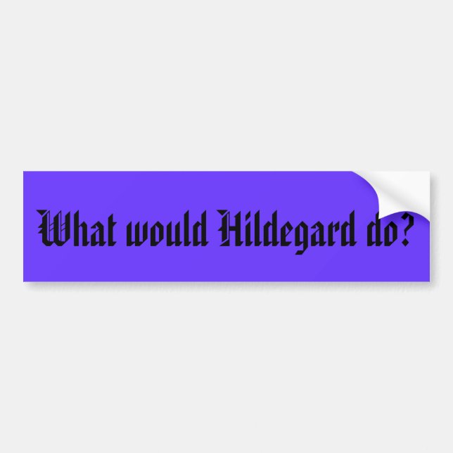 What would Hildegard do? Bumper Sticker (Front)