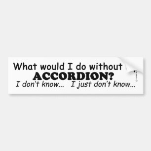 What Would I Do, Accordion Bumper Sticker