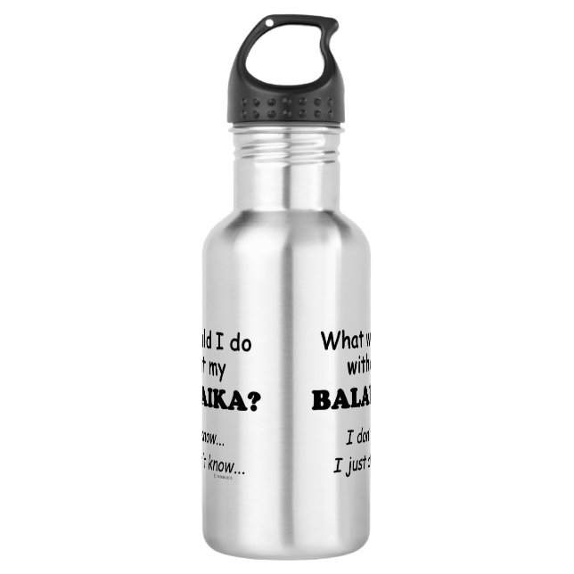 What Would I Do, Balaika 710 Ml Water Bottle (Front)