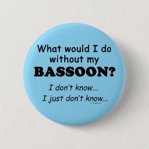 What Would I Do, Bassoon 6 Cm Round Badge