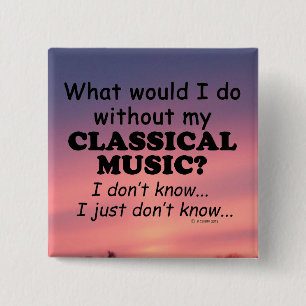 What Would I Do, Classical Music 15 Cm Square Badge