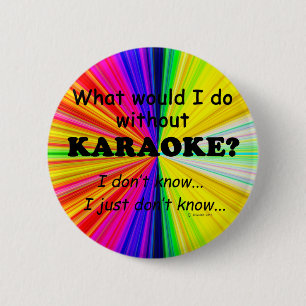 What Would I Do, Karaoke 6 Cm Round Badge