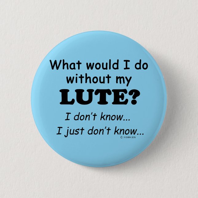 What Would I Do, Lute 6 Cm Round Badge (Front)