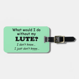 What Would I Do, Lute Luggage Tag