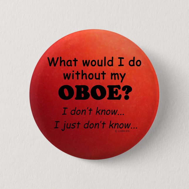What Would I Do, Oboe 6 Cm Round Badge (Front)