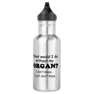 What Would I Do, Organ 532 Ml Water Bottle