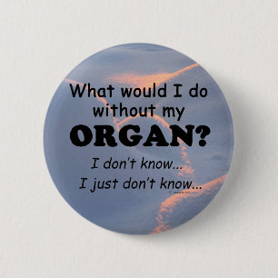 What Would I Do, Organ 6 Cm Round Badge