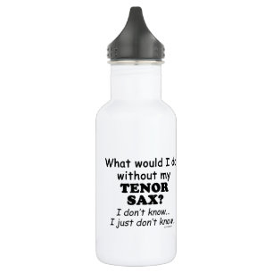 What Would I Do, Tenor Sax 532 Ml Water Bottle