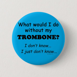 What Would I Do, Trombone 6 Cm Round Badge