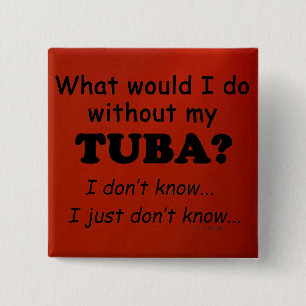 What Would I Do, Tuba 15 Cm Square Badge