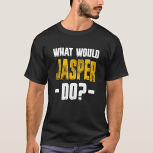 What Would Jasper Do Funny Name Jasper T-Shirt