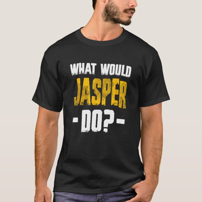 What Would Jasper Do Funny Name Jasper T-Shirt (Front)