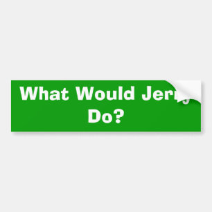 What Would Jerry Do? Bumper Sticker