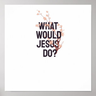 What would Jesus do Poster