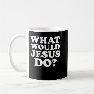 What Would Jesus Do TShirt Coffee Mug