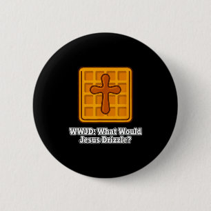 What Would Jesus Drizzle Waffle Lover Funny Wwjd 6 Cm Round Badge