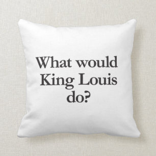 what would king louis do cushion