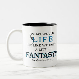 What Would Life Be Like Without a Little Fantasy Two-Tone Coffee Mug