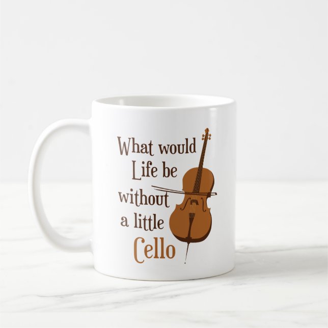 What Would Life Be Without a Little Cello Coffee Mug (Left)