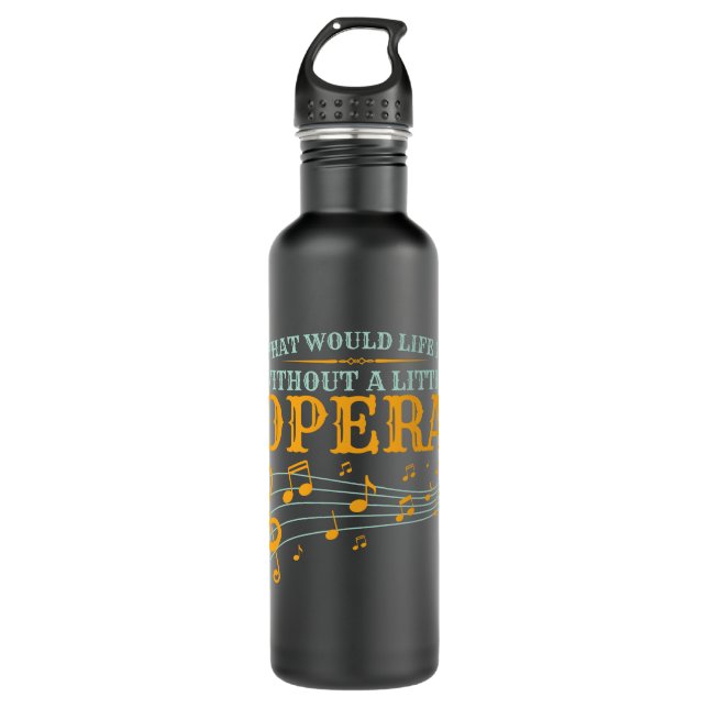What Would Life Be Without a Little Opera 710 Ml Water Bottle (Front)