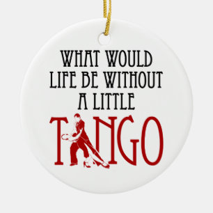 What Would Life Be Without a Little Tango Dancing Ceramic Tree Decoration