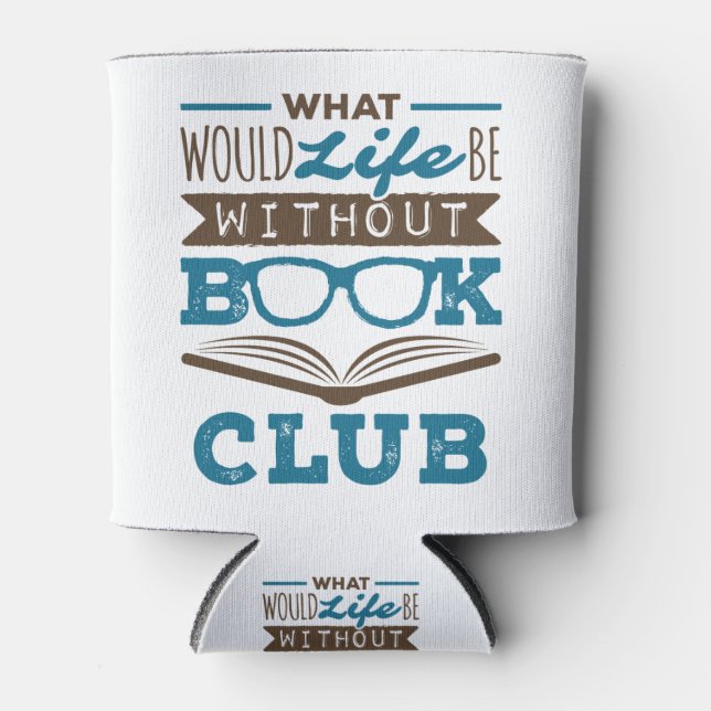 What Would Life Be Without Book Club Can Cooler (Front)