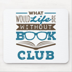 What Would Life Be Without Book Club Mouse Mat