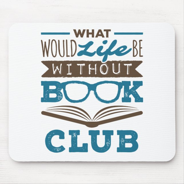 What Would Life Be Without Book Club Mouse Mat (Front)