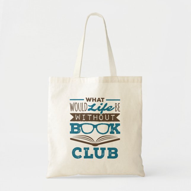 What Would Life Be Without Book Club Tote Bag (Front)