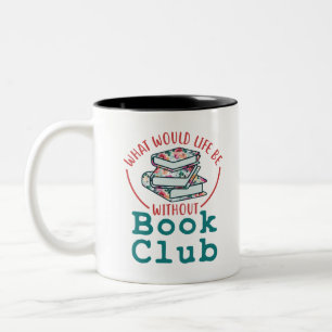 What Would Life Be Without Book Club Two-Tone Coffee Mug