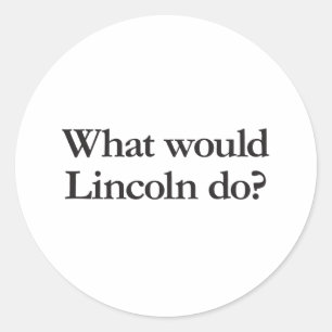 what would lincoln do classic round sticker